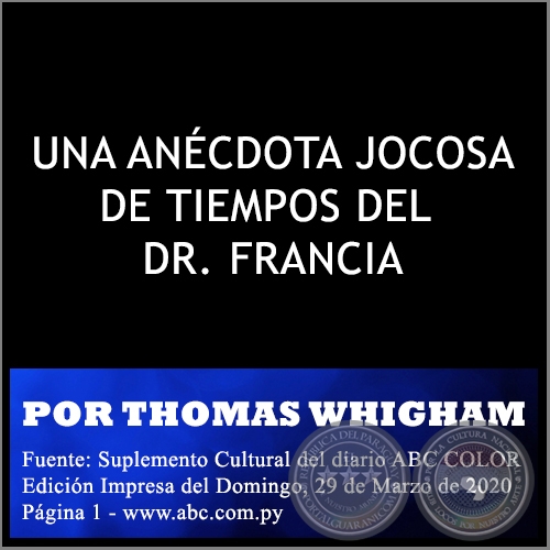 UNA ANCDOTA JOCOSA DE TIEMPOS DEL DR. FRANCIA - POR THOMAS WHIGHAM - Domingo, 29 de Marzo de 2020